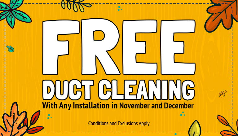 Coupon Offer - Free duct cleaning with any installation in November and December.